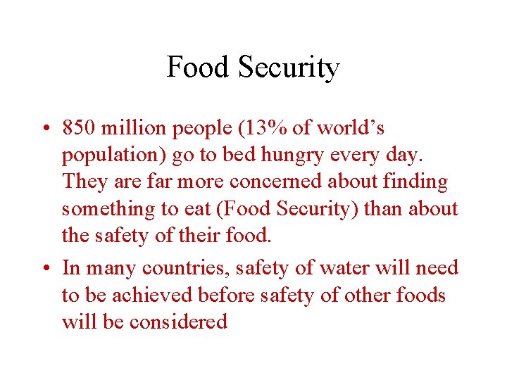 Food Security • 850 million people (13% of world’s population) go to bed hungry