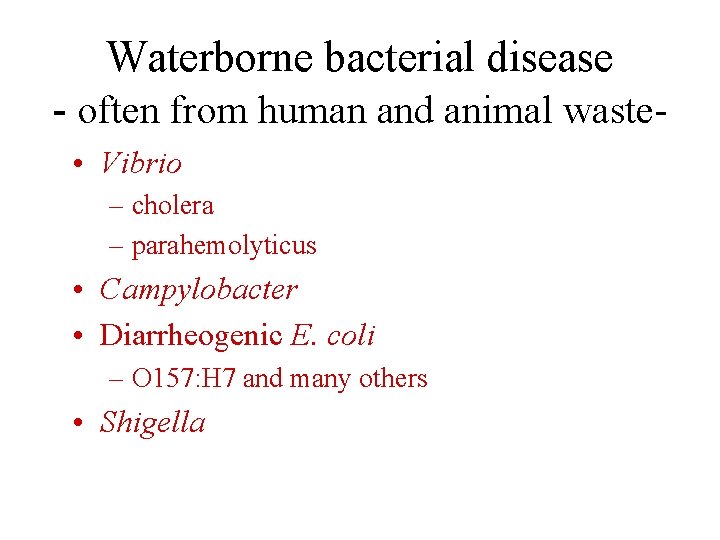 Waterborne bacterial disease - often from human and animal waste • Vibrio – cholera