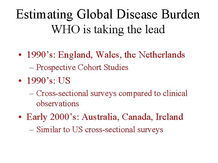 Estimating Global Disease Burden WHO is taking the lead • 1990’s: England, Wales, the