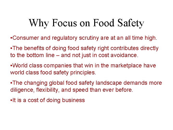 Why Focus on Food Safety • Consumer and regulatory scrutiny are at an all