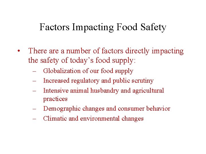 Factors Impacting Food Safety • There a number of factors directly impacting the safety