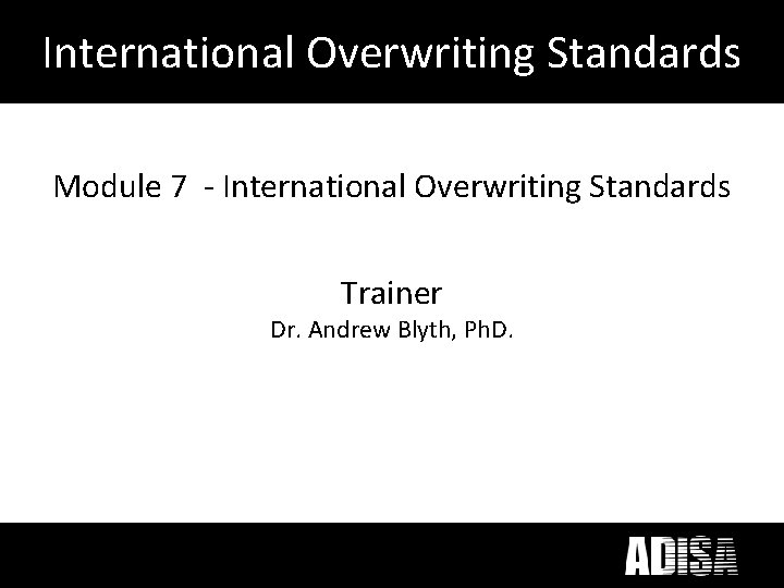 International Overwriting Standards Module 7 - International Overwriting Standards Trainer Dr. Andrew Blyth, Ph.