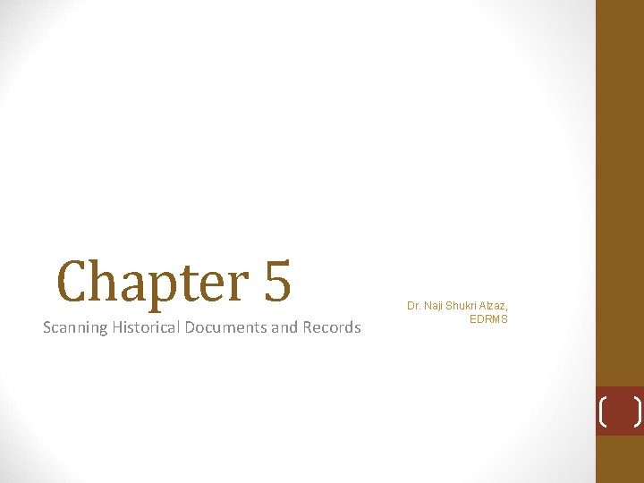 Chapter 5 Scanning Historical Documents and Records Dr. Naji Shukri Alzaz, EDRMS 