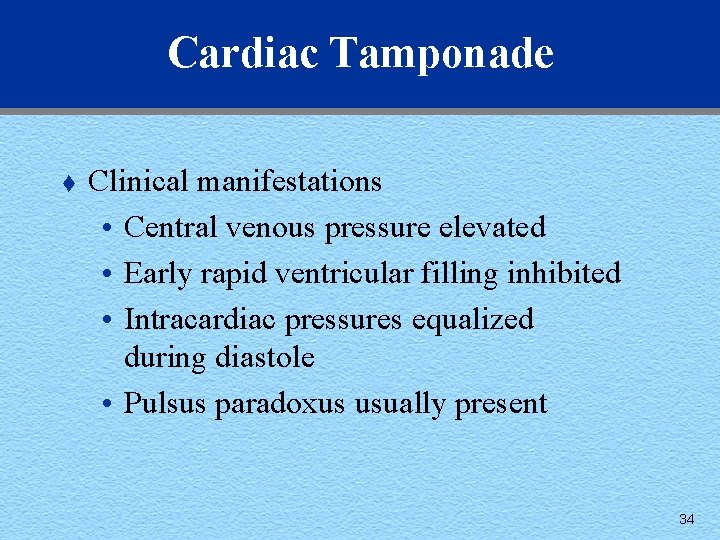 Cardiac Tamponade t Clinical manifestations • Central venous pressure elevated • Early rapid ventricular