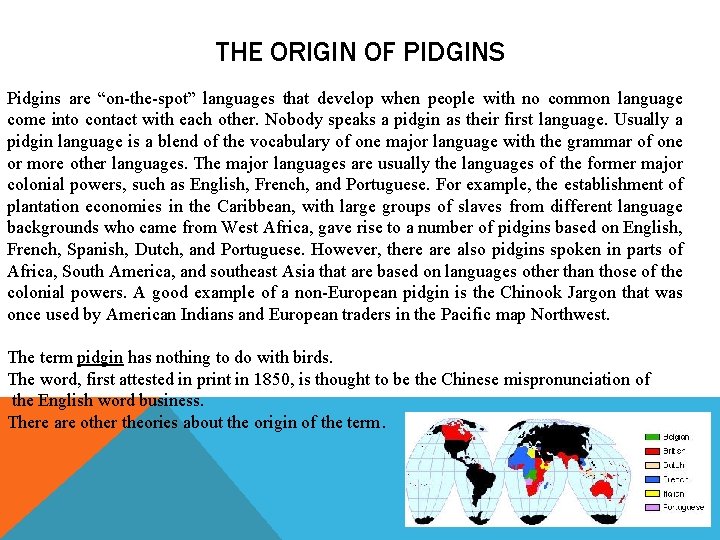 THE ORIGIN OF PIDGINS Pidgins are “on-the-spot” languages that develop when people with no