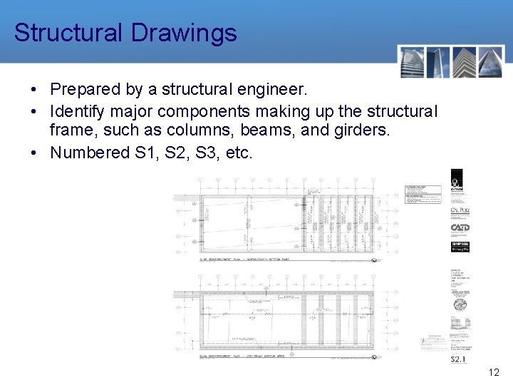 Structural Drawings • Prepared by a structural engineer. • Identify major components making up