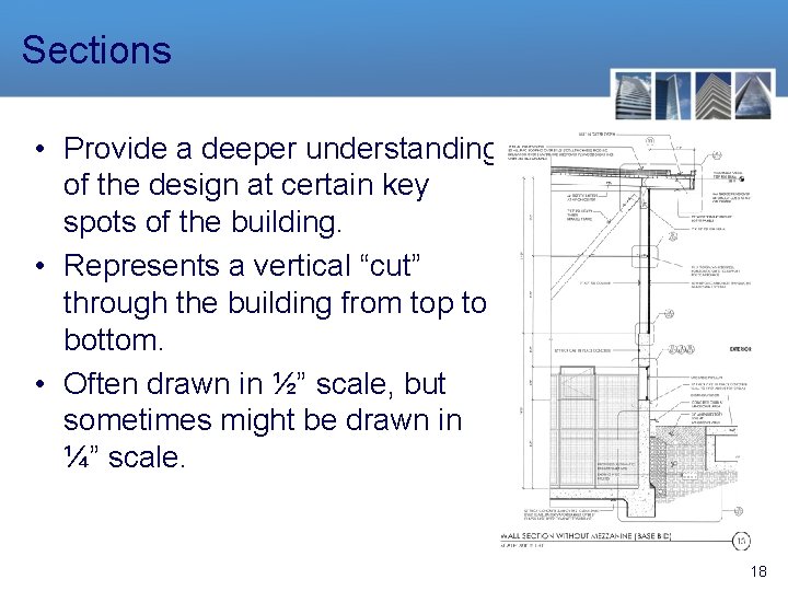 Sections • Provide a deeper understanding of the design at certain key spots of