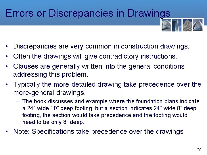 Errors or Discrepancies in Drawings • Discrepancies are very common in construction drawings. •