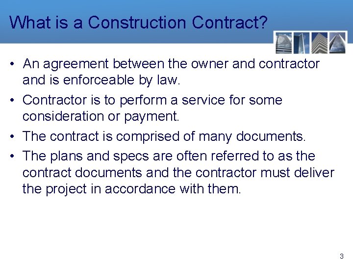 What is a Construction Contract? • An agreement between the owner and contractor and