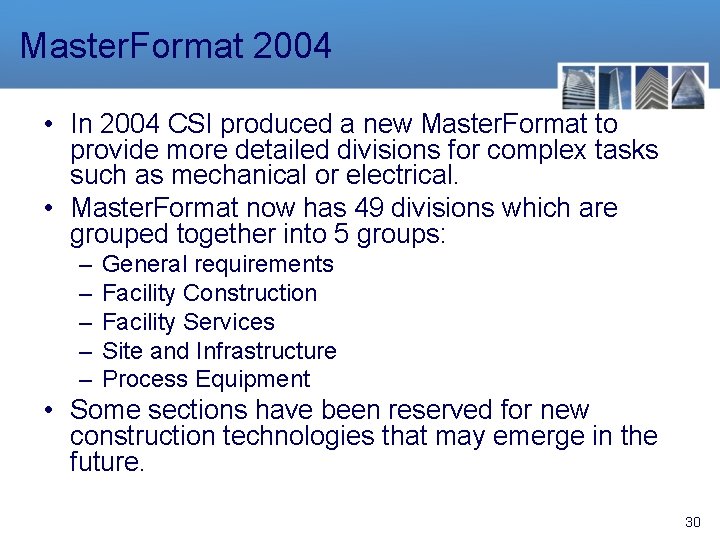 Master. Format 2004 • In 2004 CSI produced a new Master. Format to provide