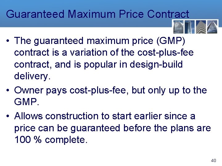 Guaranteed Maximum Price Contract • The guaranteed maximum price (GMP) contract is a variation