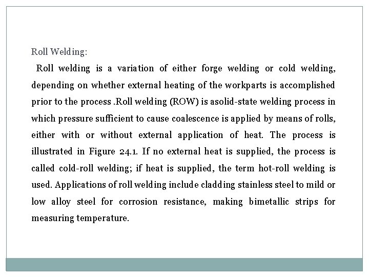 Roll Welding: Roll welding is a variation of either forge welding or cold welding,