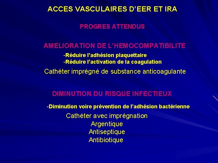 ACCES VASCULAIRES D’EER ET IRA PROGRES ATTENDUS AMELIORATION DE L’HEMOCOMPATIBILITE -Réduire l’adhésion plaquettaire -Réduire