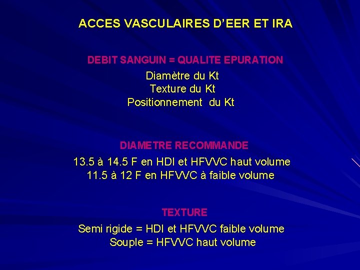 ACCES VASCULAIRES D’EER ET IRA DEBIT SANGUIN = QUALITE EPURATION Diamètre du Kt Texture