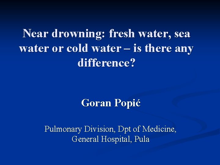 Near drowning: fresh water, sea water or cold water – is there any difference?