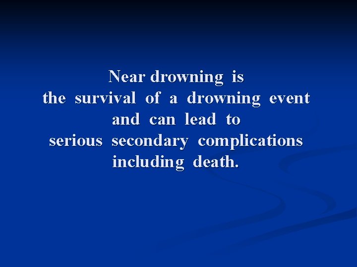 Near drowning is the survival of a drowning event and can lead to serious