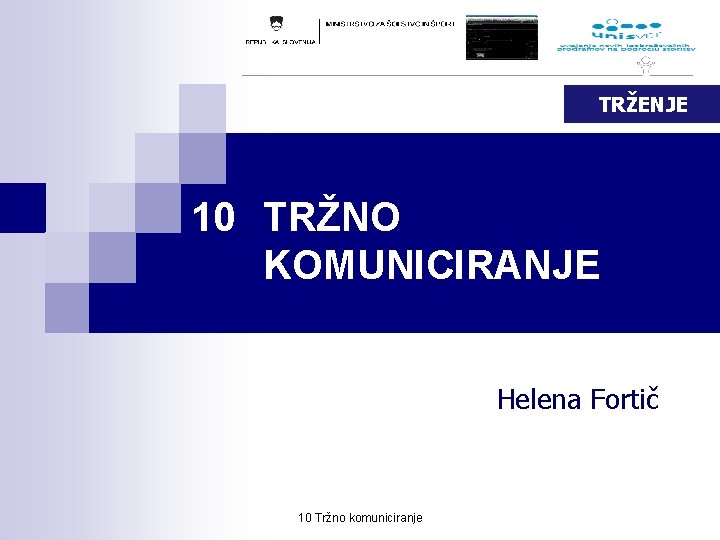 TRŽENJE 10 TRŽNO KOMUNICIRANJE Helena Fortič 10 Tržno komuniciranje 