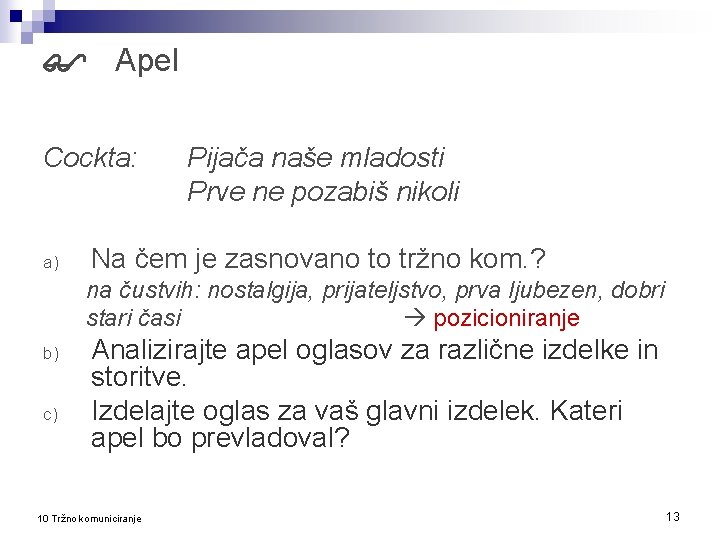  Apel Cockta: a) Pijača naše mladosti Prve ne pozabiš nikoli Na čem je