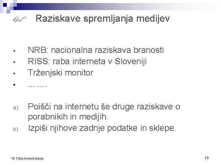  Raziskave spremljanja medijev § § a) b) NRB: nacionalna raziskava branosti RISS: raba
