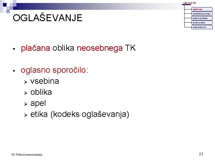 OBLIKE TK oglaševanje OGLAŠEVANJE pospeševanje prodaje odnosi z javnostmi osebna prodaja neposredno kom. §