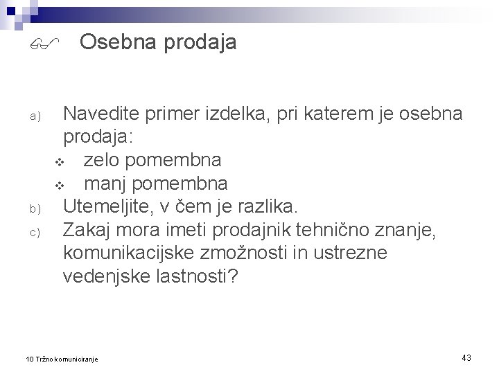  Osebna prodaja a) b) c) Navedite primer izdelka, pri katerem je osebna prodaja: