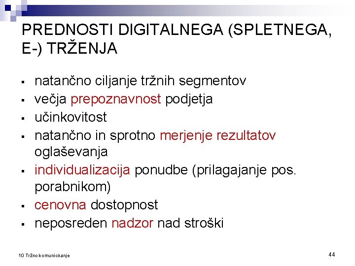 PREDNOSTI DIGITALNEGA (SPLETNEGA, E-) TRŽENJA § § § § natančno ciljanje tržnih segmentov večja