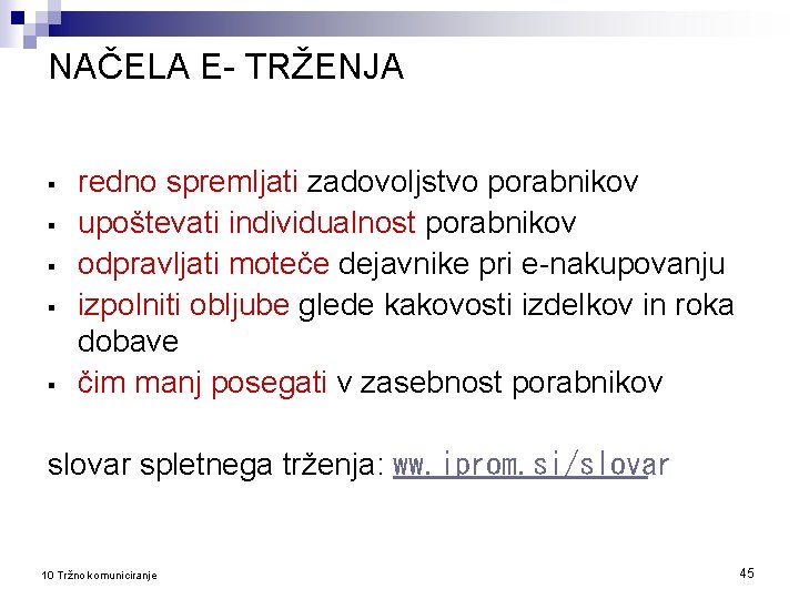 NAČELA E- TRŽENJA § § § redno spremljati zadovoljstvo porabnikov upoštevati individualnost porabnikov odpravljati
