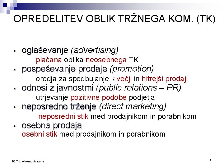 OPREDELITEV OBLIK TRŽNEGA KOM. (TK) § oglaševanje (advertising) plačana oblika neosebnega TK § pospeševanje