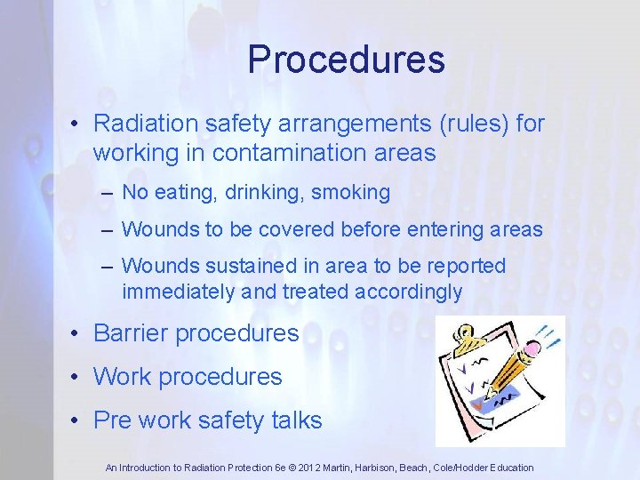 Procedures • Radiation safety arrangements (rules) for working in contamination areas – No eating,
