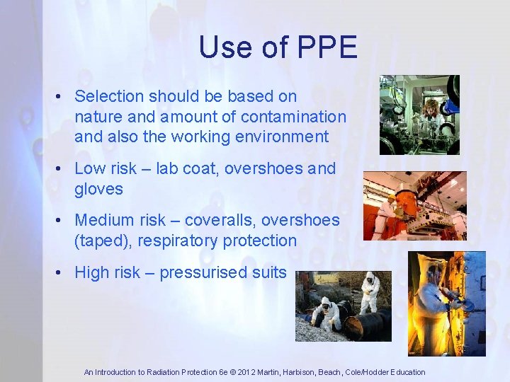 Use of PPE • Selection should be based on nature and amount of contamination