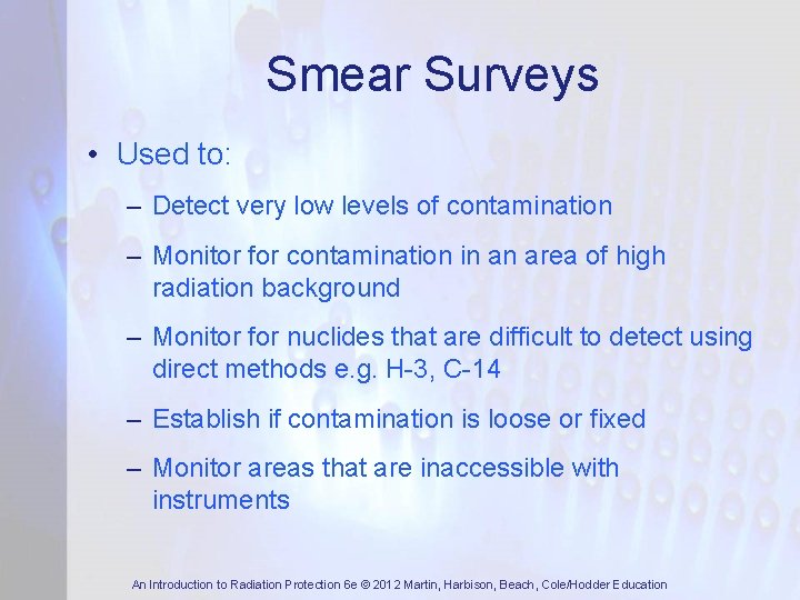 Smear Surveys • Used to: – Detect very low levels of contamination – Monitor