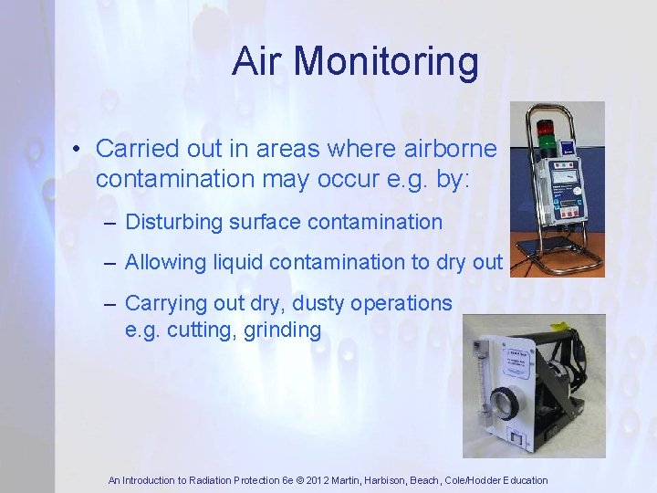 Air Monitoring • Carried out in areas where airborne contamination may occur e. g.