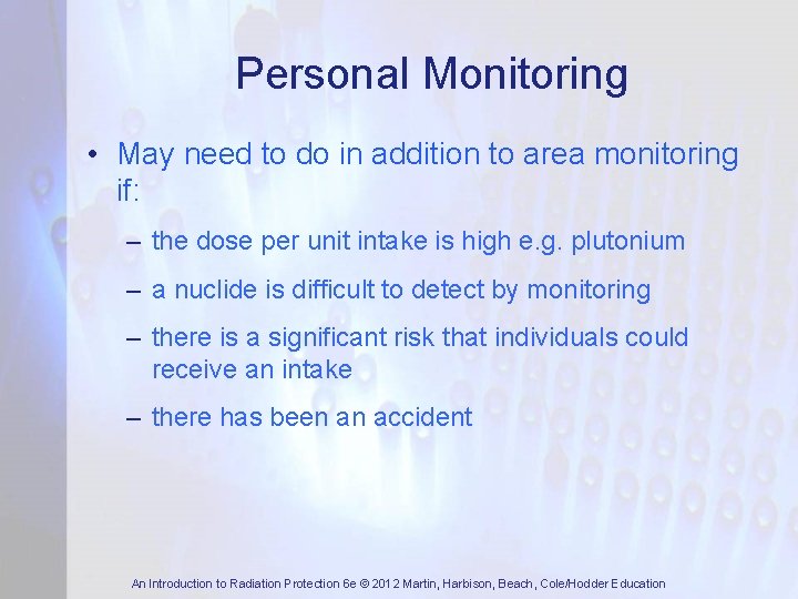 Personal Monitoring • May need to do in addition to area monitoring if: –