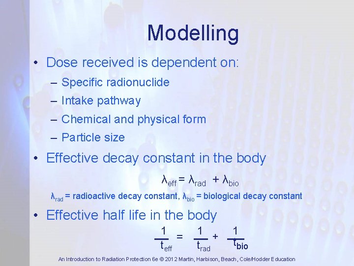 Modelling • Dose received is dependent on: – Specific radionuclide – Intake pathway –