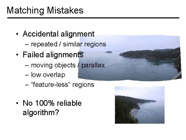 Matching Mistakes • Accidental alignment – repeated / similar regions • Failed alignments –