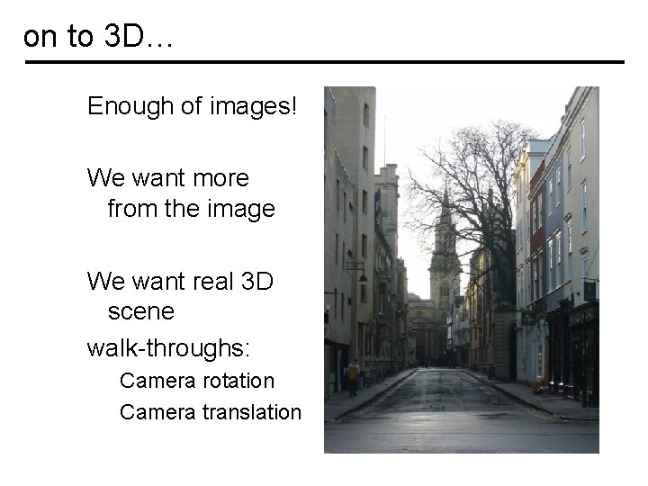 on to 3 D… Enough of images! We want more from the image We