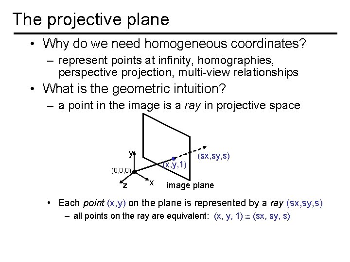 The projective plane • Why do we need homogeneous coordinates? – represent points at