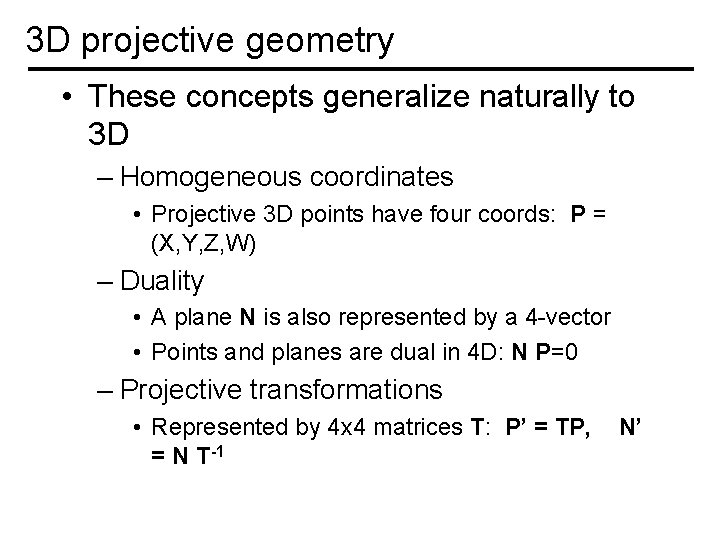 3 D projective geometry • These concepts generalize naturally to 3 D – Homogeneous