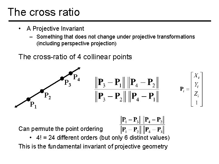 The cross ratio • A Projective Invariant – Something that does not change under