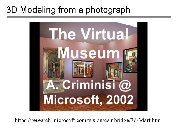 3 D Modeling from a photograph https: //research. microsoft. com/vision/cambridge/3 d/3 dart. htm 