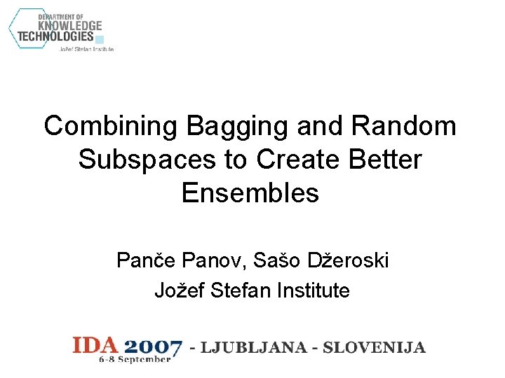 Combining Bagging and Random Subspaces to Create Better Ensembles Panče Panov, Sašo Džeroski Jožef