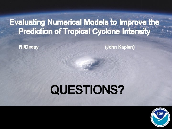 Evaluating Numerical Models to Improve the Prediction of Tropical Cyclone Intensity RI/Decay (John Kaplan)