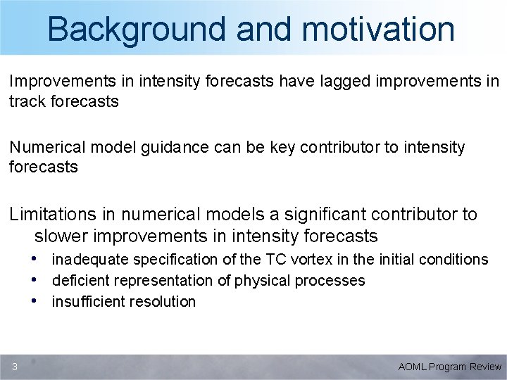 Background and motivation Improvements in intensity forecasts have lagged improvements in track forecasts Numerical