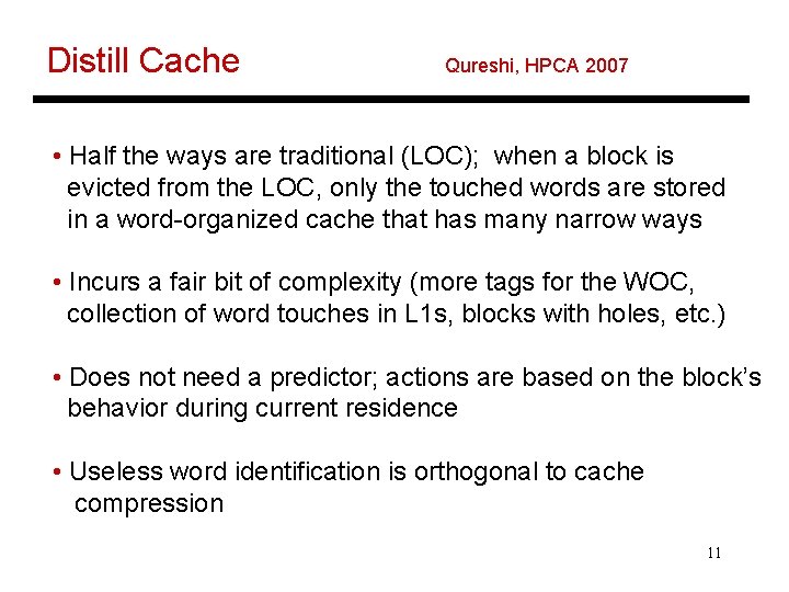 Distill Cache Qureshi, HPCA 2007 • Half the ways are traditional (LOC); when a