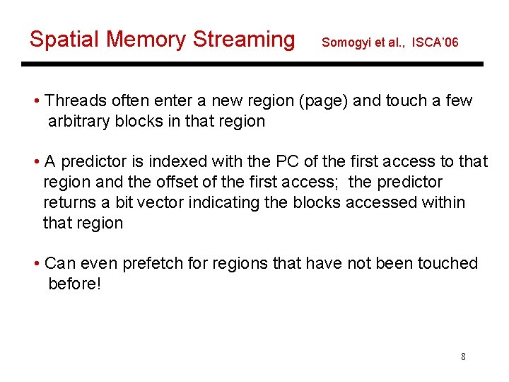Spatial Memory Streaming Somogyi et al. , ISCA’ 06 • Threads often enter a