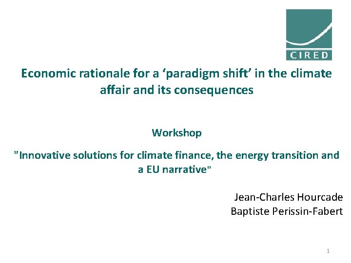 Economic rationale for a ‘paradigm shift’ in the climate affair and its consequences Workshop