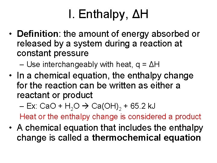 I. Enthalpy, ΔH • Definition: the amount of energy absorbed or released by a I. Enthalpy, ΔH • Definition: the amount of energy absorbed or released by a