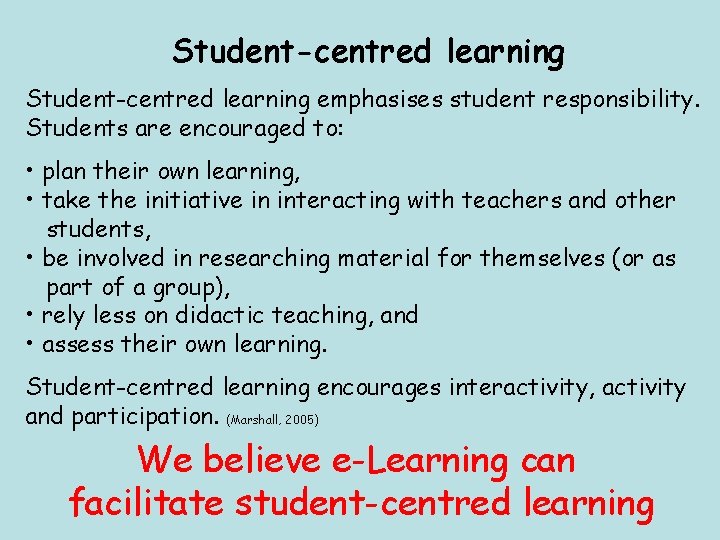 Student-centred learning emphasises student responsibility. Students are encouraged to: • plan their own learning,