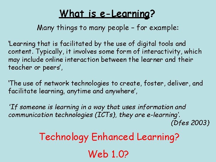 What is e-Learning? Many things to many people – for example: ‘Learning that is