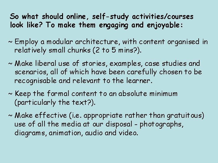 So what should online, self-study activities/courses look like? To make them engaging and enjoyable: